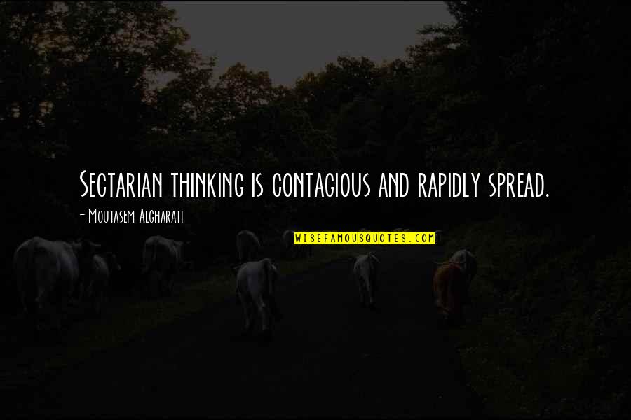 Finding Solace Quotes By Moutasem Algharati: Sectarian thinking is contagious and rapidly spread.