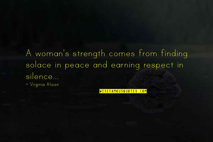 Finding Solace Quotes By Virginia Alison: A woman's strength comes from finding solace in