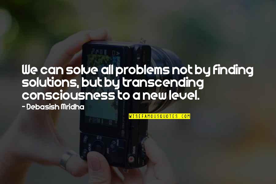 Finding Solutions Quotes By Debasish Mridha: We can solve all problems not by finding