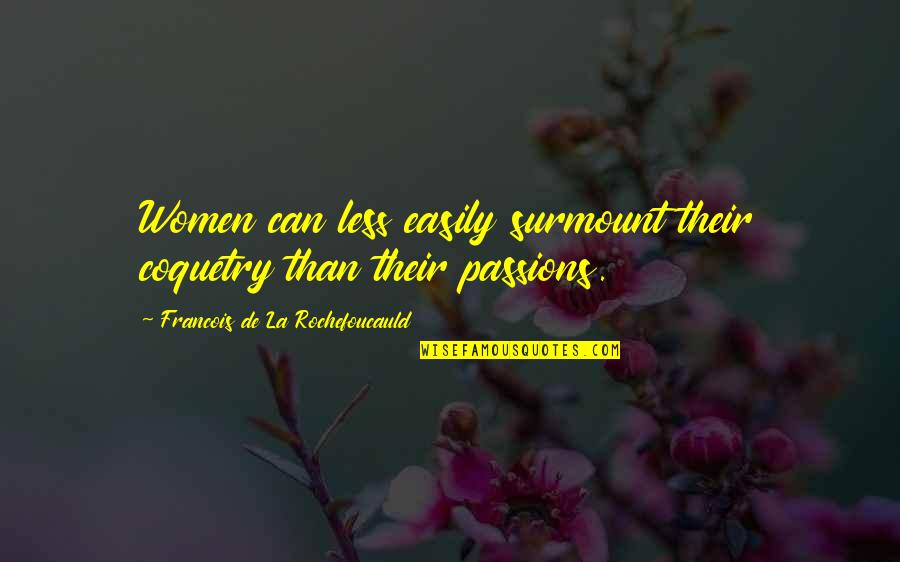 Finding Someone Better And Moving On Quotes By Francois De La Rochefoucauld: Women can less easily surmount their coquetry than