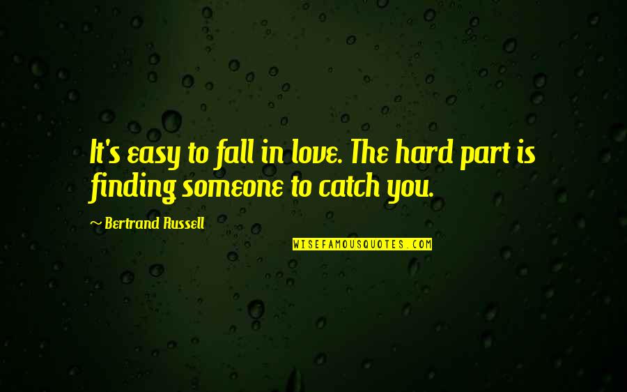 Finding Someone Quotes By Bertrand Russell: It's easy to fall in love. The hard