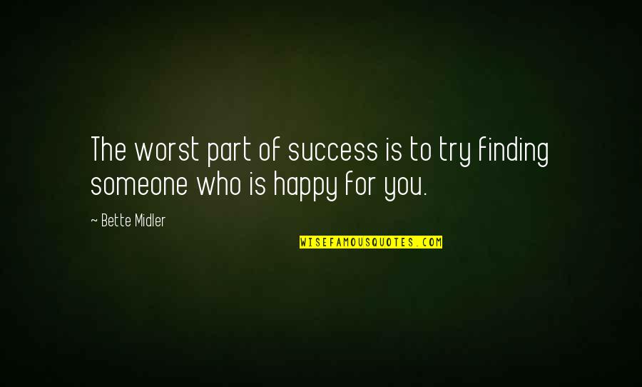 Finding Someone Quotes By Bette Midler: The worst part of success is to try