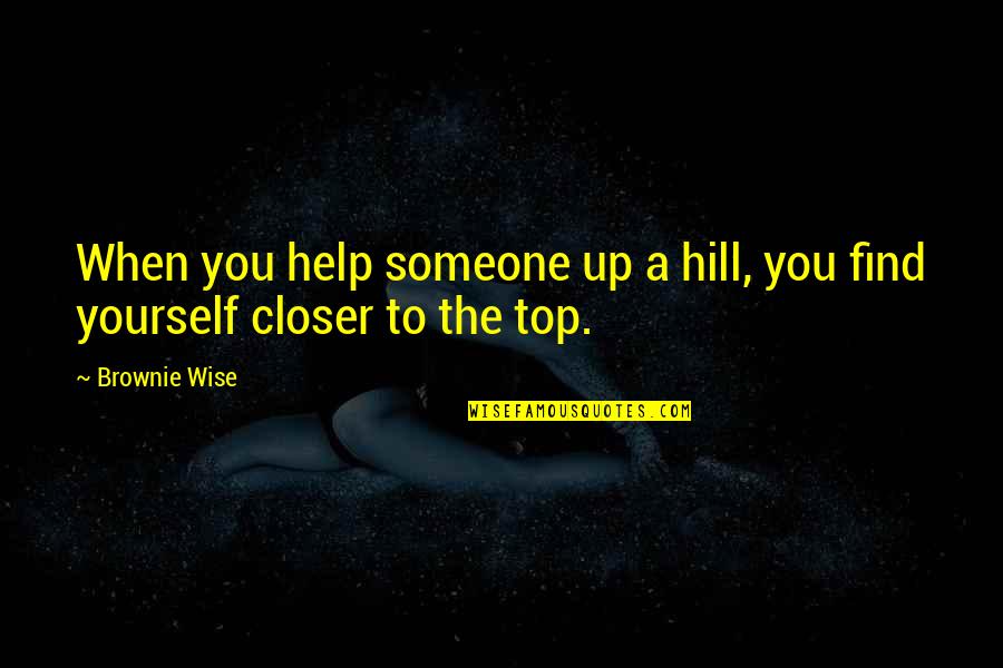 Finding Someone Quotes By Brownie Wise: When you help someone up a hill, you
