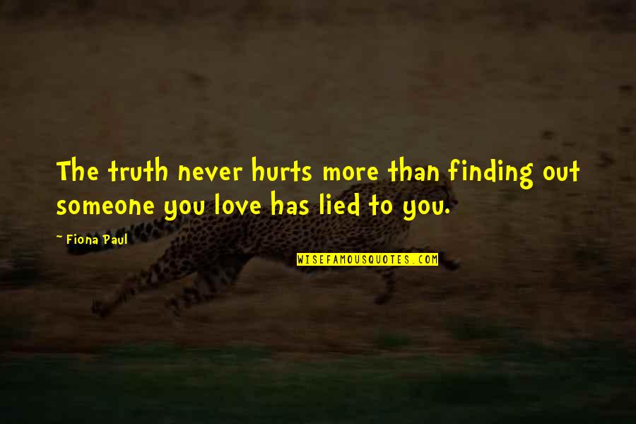 Finding Someone Quotes By Fiona Paul: The truth never hurts more than finding out