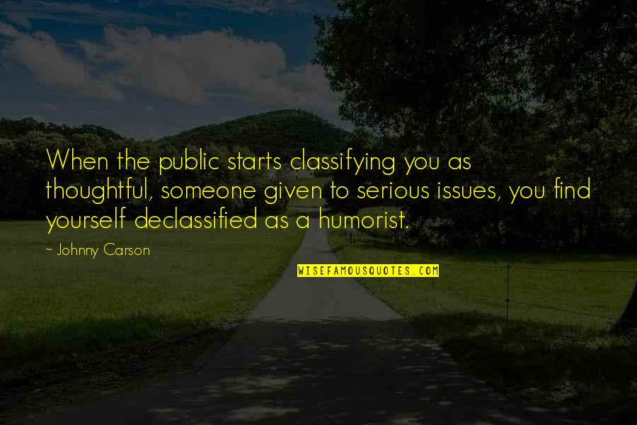 Finding Someone Quotes By Johnny Carson: When the public starts classifying you as thoughtful,