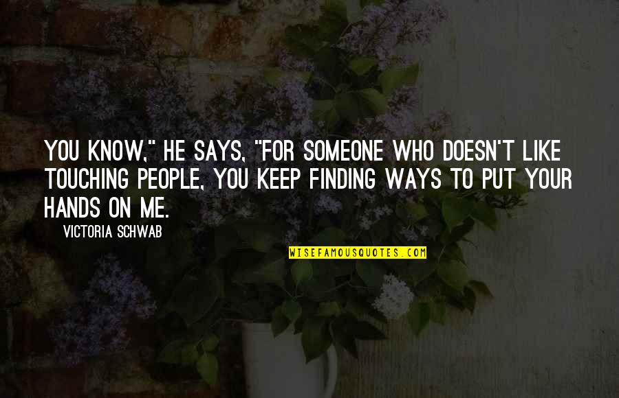 Finding Someone Quotes By Victoria Schwab: You know," he says, "for someone who doesn't