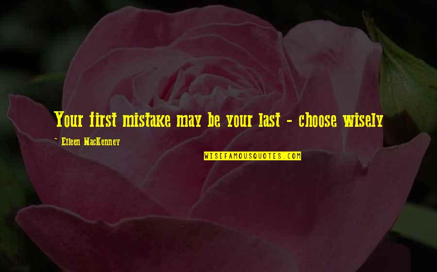 Finding Someone To Make You Laugh Quotes By Eileen MacKenney: Your first mistake may be your last -