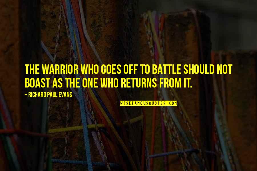 Finding Something New Quotes By Richard Paul Evans: The warrior who goes off to battle should