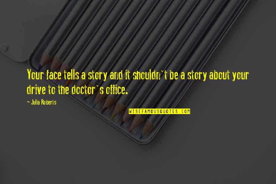 Finding Something That Makes You Happy Quotes By Julia Roberts: Your face tells a story and it shouldn't