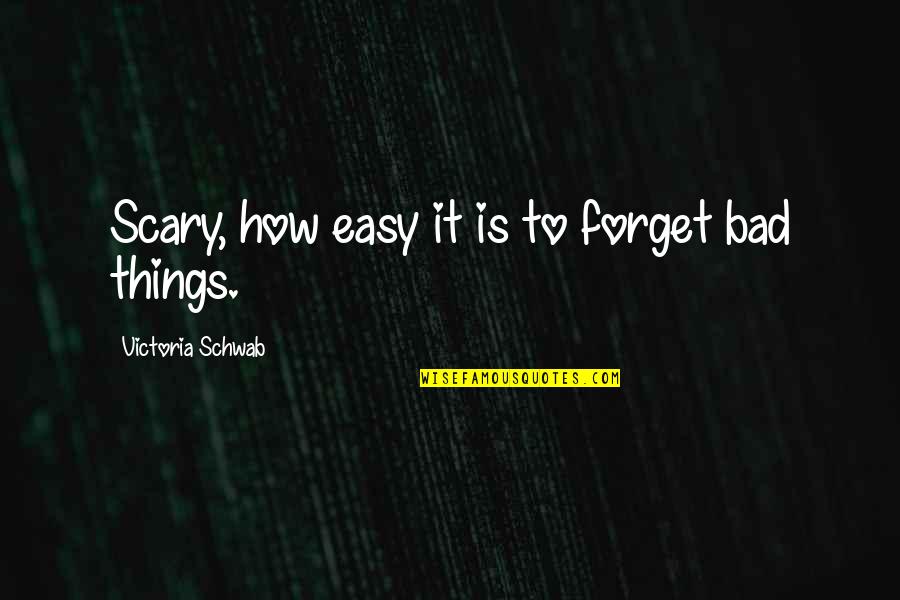 Finding Soul Mates Quotes By Victoria Schwab: Scary, how easy it is to forget bad Finding Soul Mates Quotes By Victoria Schwab: Scary, how easy it is to forget bad