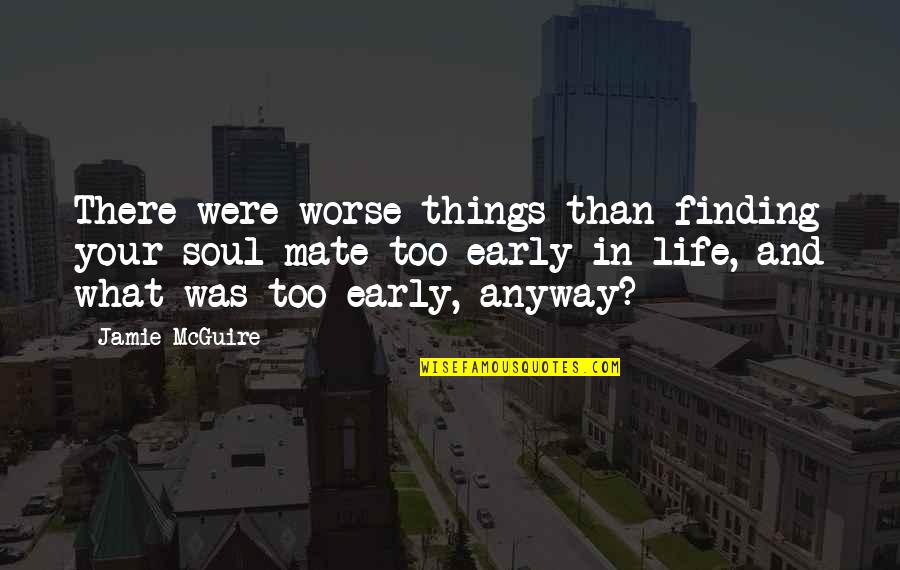 Finding Soul Quotes By Jamie McGuire: There were worse things than finding your soul