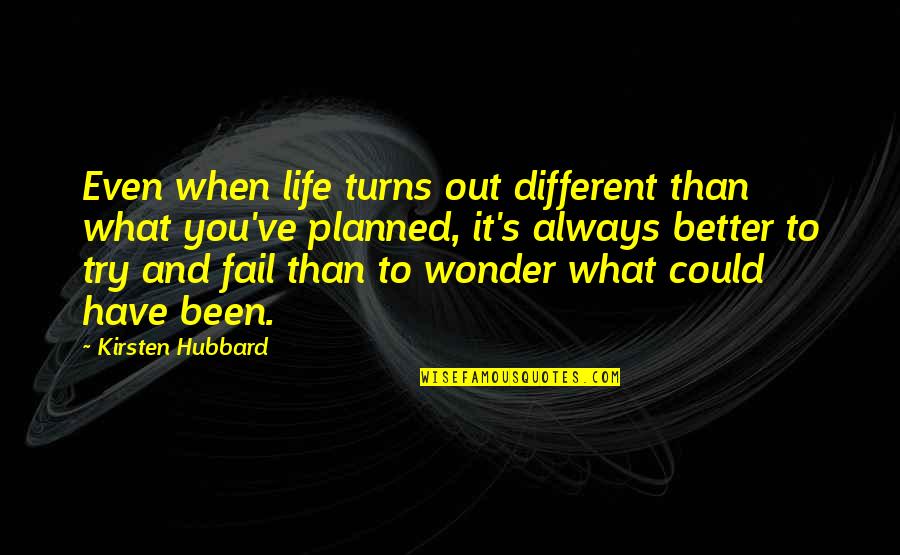 Finding Spirituality Quotes By Kirsten Hubbard: Even when life turns out different than what Finding Spirituality Quotes By Kirsten Hubbard: Even when life turns out different than what