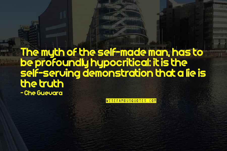 Finding Strength In Pain Quotes By Che Guevara: The myth of the self-made man, has to