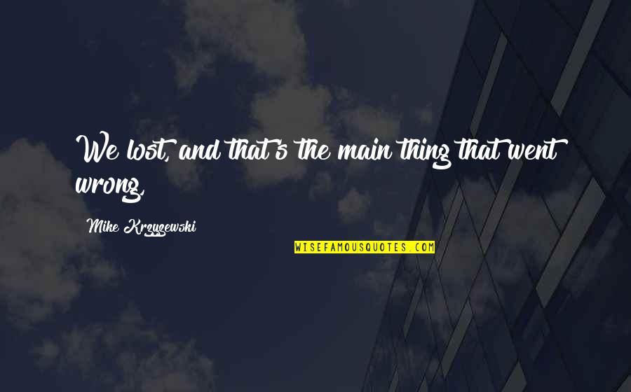 Finding Strength In Pain Quotes By Mike Krzyzewski: We lost, and that's the main thing that