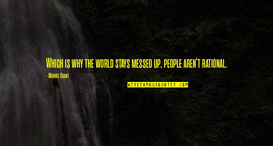 Finding Strength In Tragedy Quotes By Michael Grant: Which is why the world stays messed up,