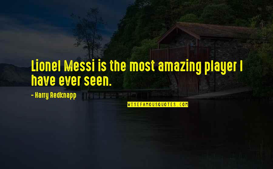 Finding Strength Through God Quotes By Harry Redknapp: Lionel Messi is the most amazing player I