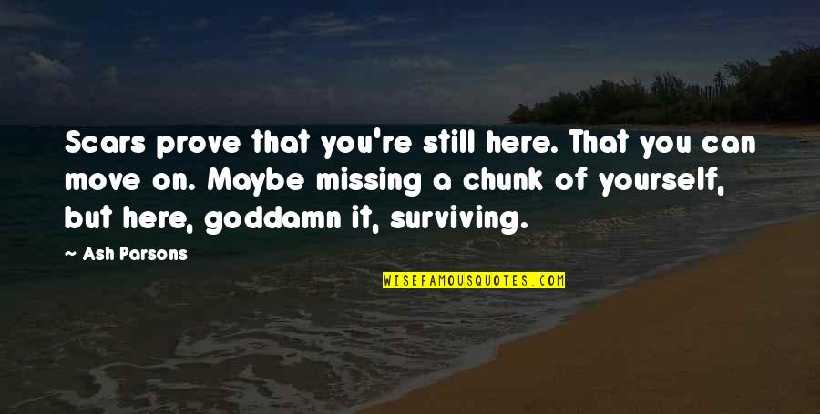 Finding Strength To Move On Quotes By Ash Parsons: Scars prove that you're still here. That you