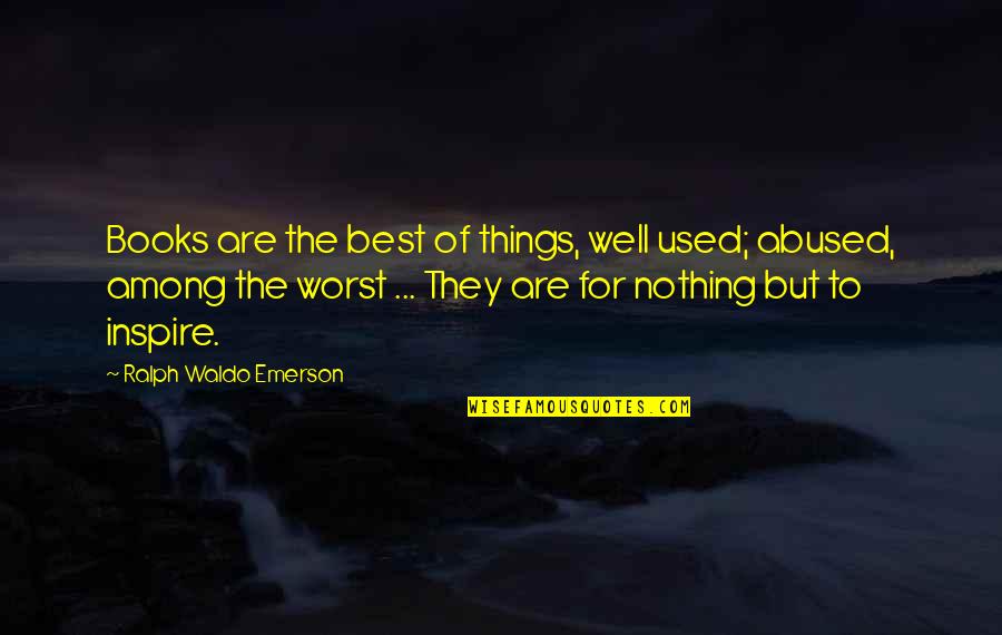 Finding Strength To Move On Quotes By Ralph Waldo Emerson: Books are the best of things, well used;