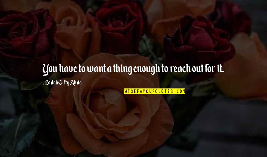 Finding That Girl Quotes By Lailah Gifty Akita: You have to want a thing enough to