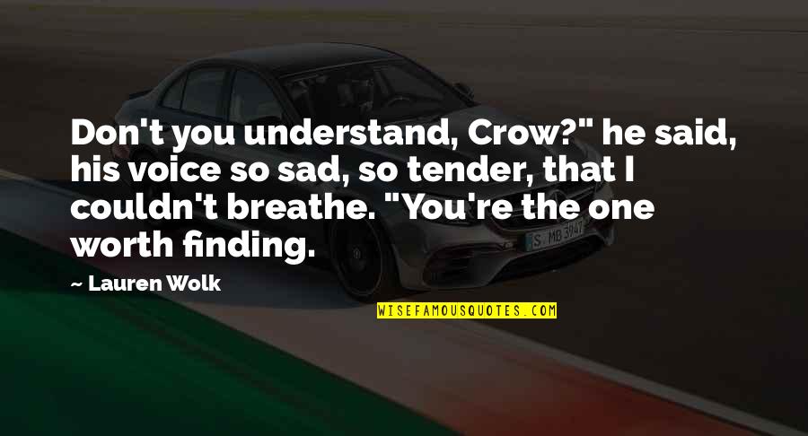 Finding That One Quotes By Lauren Wolk: Don't you understand, Crow?" he said, his voice