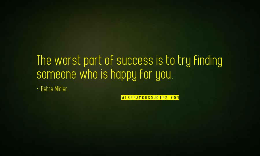 Finding That Someone Quotes By Bette Midler: The worst part of success is to try