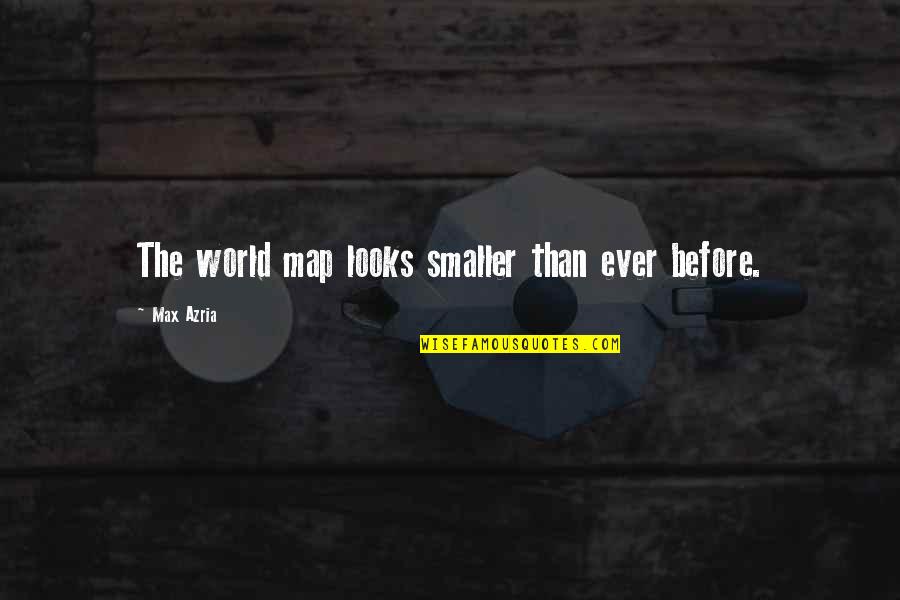 Finding The Answers In Life Quotes By Max Azria: The world map looks smaller than ever before.