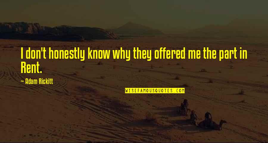 Finding The Beauty In Life Quotes By Adam Rickitt: I don't honestly know why they offered me Finding The Beauty In Life Quotes By Adam Rickitt: I don't honestly know why they offered me