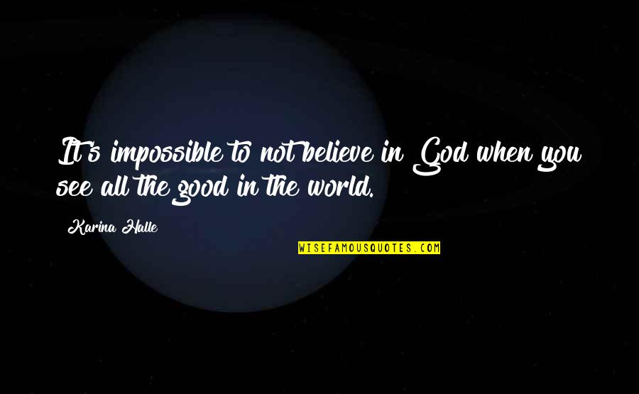 Finding The Beauty Quotes By Karina Halle: It's impossible to not believe in God when