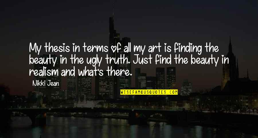 Finding The Beauty Quotes By Nikki Jean: My thesis in terms of all my art Finding The Beauty Quotes By Nikki Jean: My thesis in terms of all my art