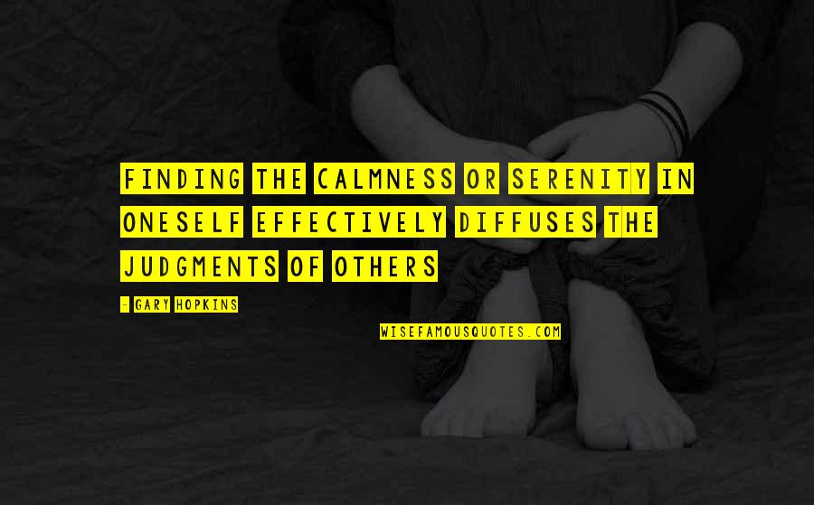 Finding The Best In Others Quotes By Gary Hopkins: Finding the calmness or serenity in oneself effectively