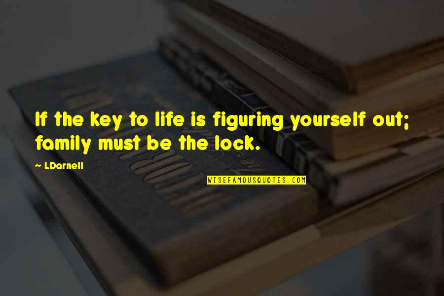 Finding The Best In Others Quotes By LDarnell: If the key to life is figuring yourself