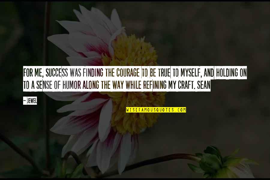 Finding The Courage Quotes By Jewel: For me, success was finding the courage to