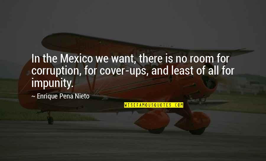 Finding The Good In Goodbye Quotes By Enrique Pena Nieto: In the Mexico we want, there is no