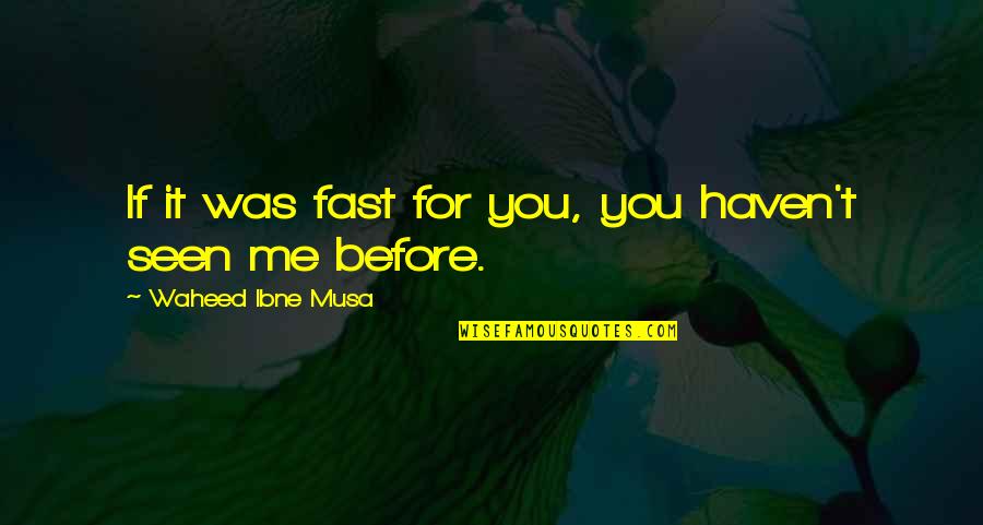 Finding The Good In Goodbye Quotes By Waheed Ibne Musa: If it was fast for you, you haven't