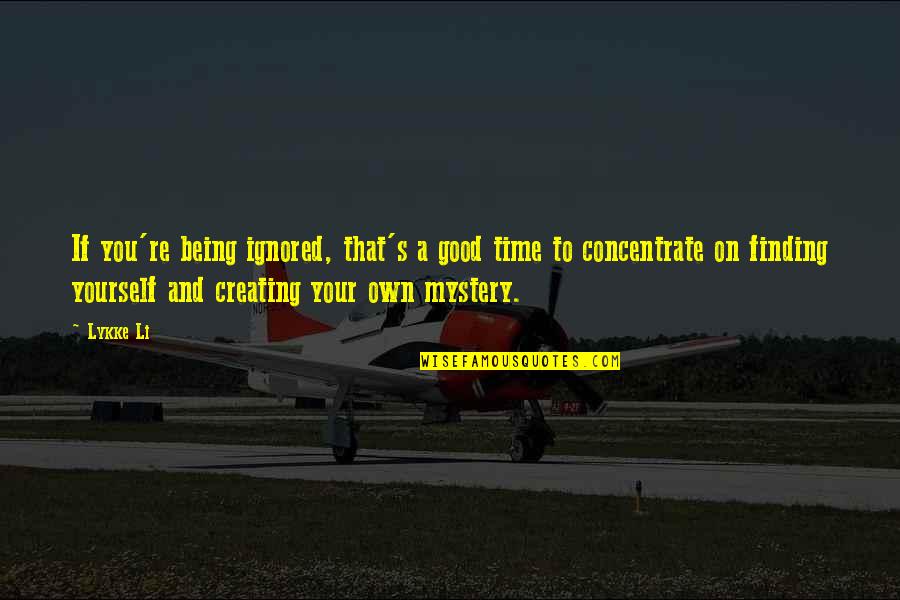 Finding The Good In Yourself Quotes By Lykke Li: If you're being ignored, that's a good time