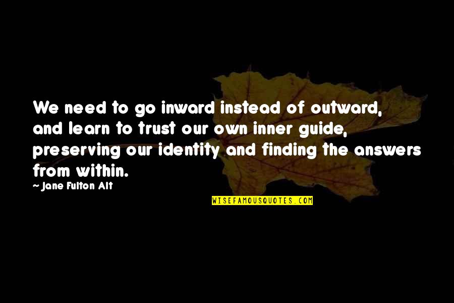 Finding The Inner You Quotes By Jane Fulton Alt: We need to go inward instead of outward,