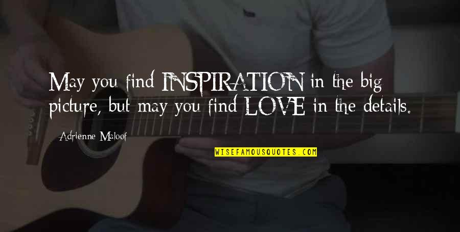 Finding The Love Quotes By Adrienne Maloof: May you find INSPIRATION in the big picture,