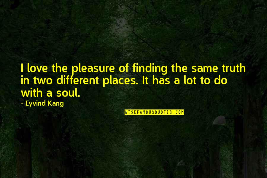 Finding The Love Quotes By Eyvind Kang: I love the pleasure of finding the same