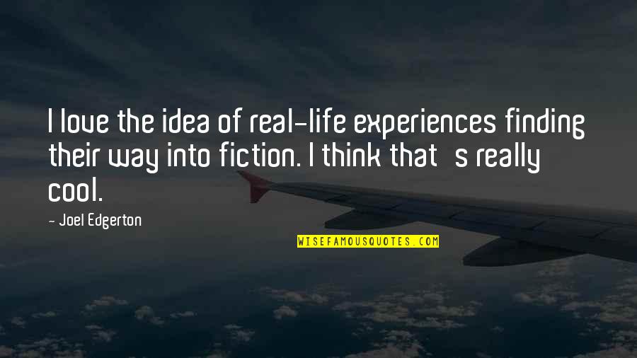 Finding The Love Quotes By Joel Edgerton: I love the idea of real-life experiences finding
