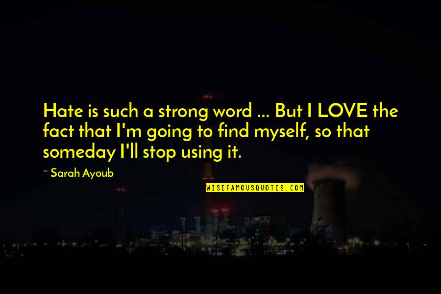 Finding The Love Quotes By Sarah Ayoub: Hate is such a strong word ... But