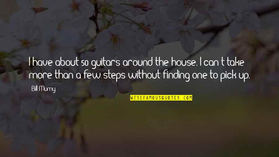 Finding The One Quotes By Bill Mumy: I have about 50 guitars around the house.
