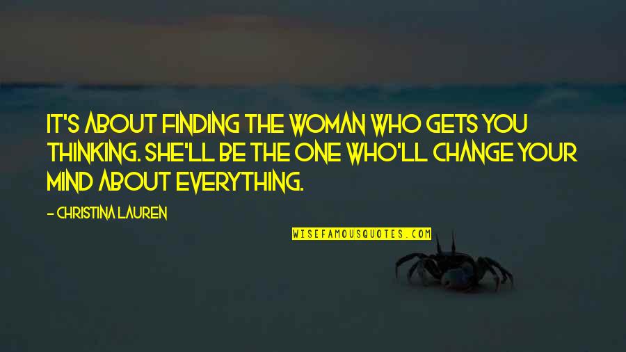 Finding The One Quotes By Christina Lauren: It's about finding the woman who gets you