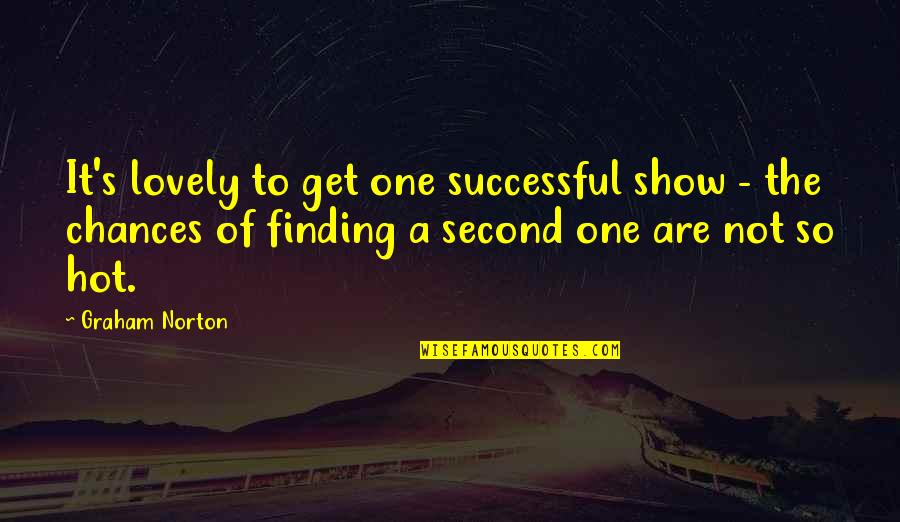 Finding The One Quotes By Graham Norton: It's lovely to get one successful show -