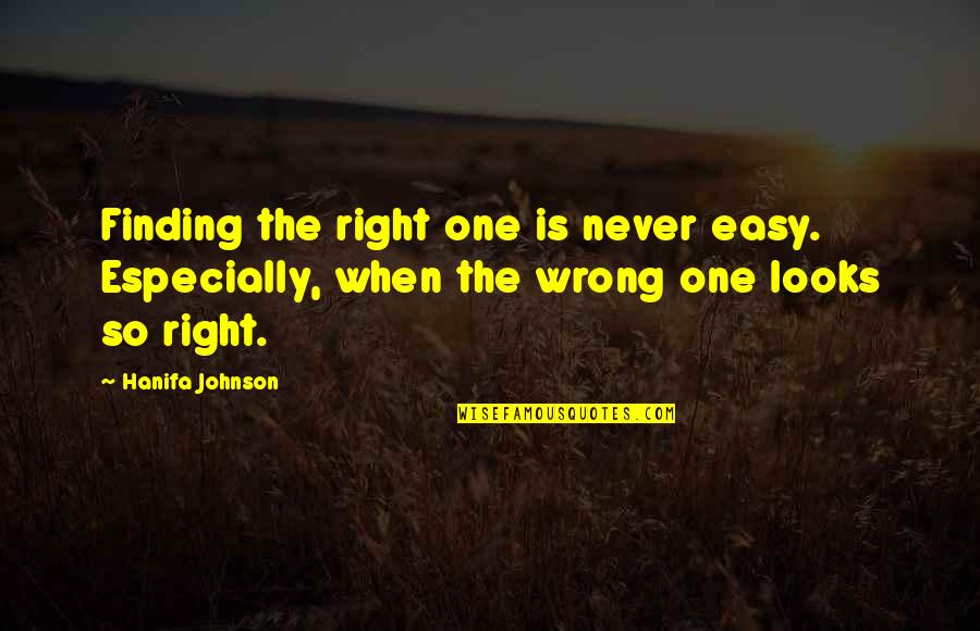 Finding The One Quotes By Hanifa Johnson: Finding the right one is never easy. Especially,