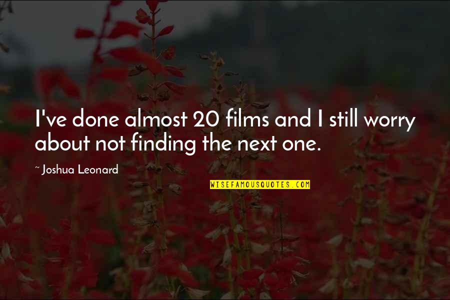 Finding The One Quotes By Joshua Leonard: I've done almost 20 films and I still