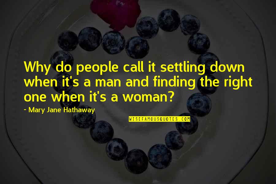 Finding The One Quotes By Mary Jane Hathaway: Why do people call it settling down when