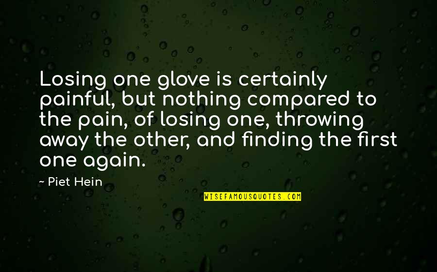 Finding The One Quotes By Piet Hein: Losing one glove is certainly painful, but nothing