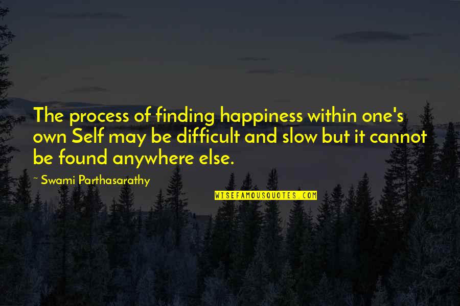 Finding The One Quotes By Swami Parthasarathy: The process of finding happiness within one's own
