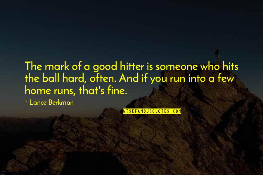 Finding The One Someday Quotes By Lance Berkman: The mark of a good hitter is someone