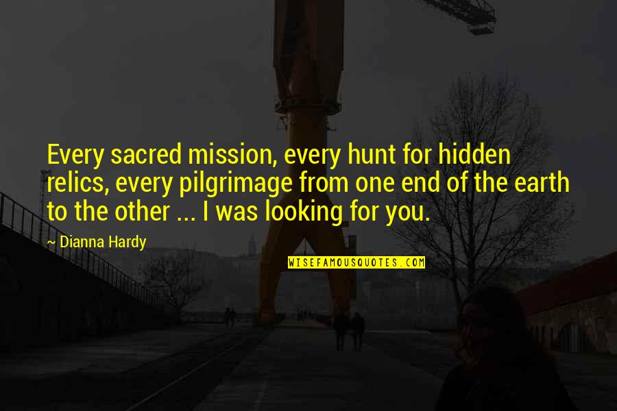 Finding The One True Love Quotes By Dianna Hardy: Every sacred mission, every hunt for hidden relics,